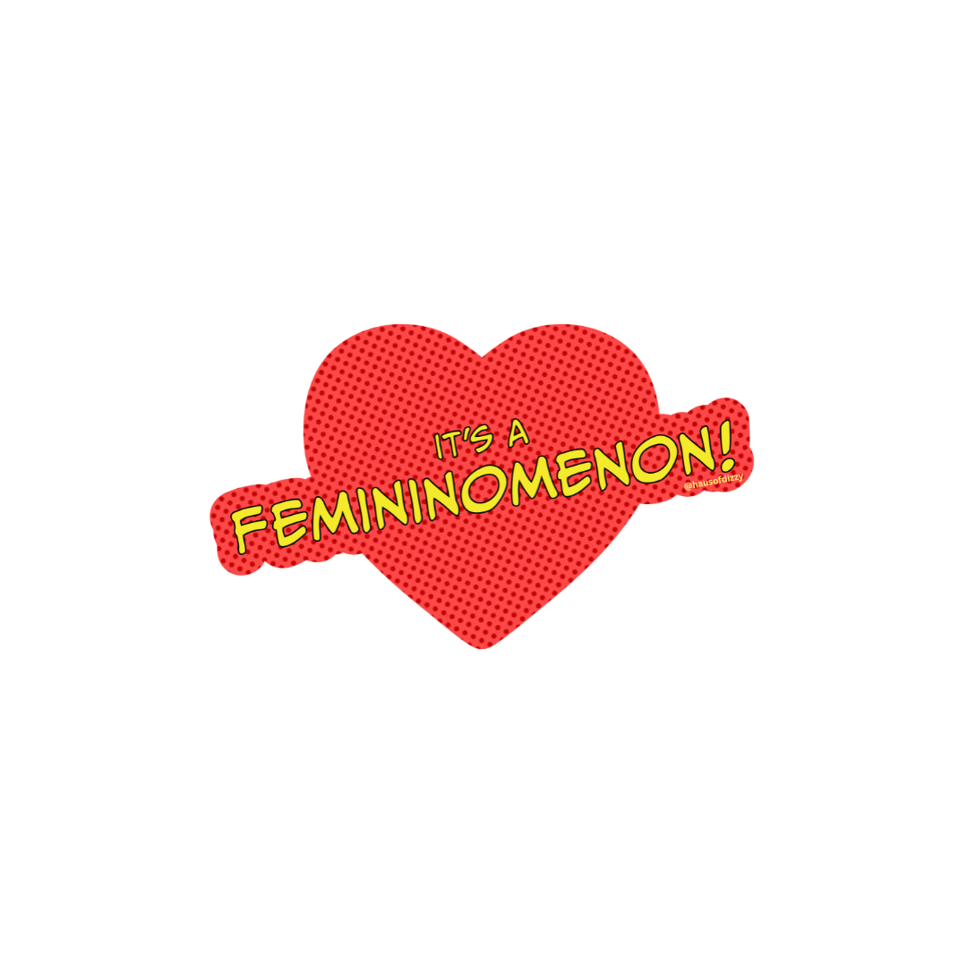 haus of dizzy heart shaped sticker with 'its a femininomenon' in yellow comic book text that expands out of the heart