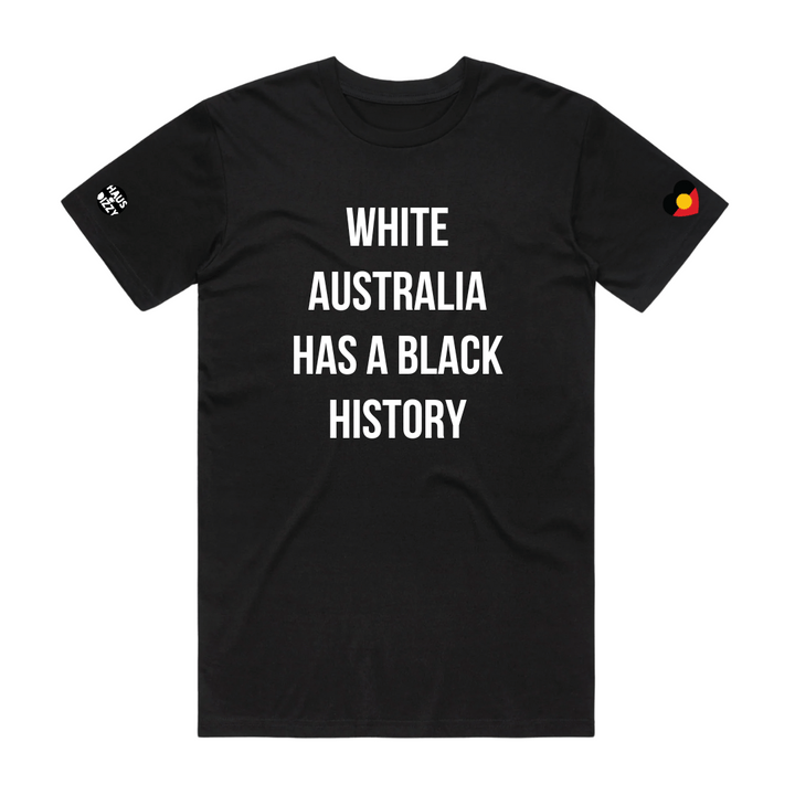 Black t-shirt with white text 'WHITE AUSTRALIA HAS A BLACK HISTORY' on a white background